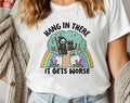 Hang in There It Gets Worse - Funny Cat Sassy T-Shirt